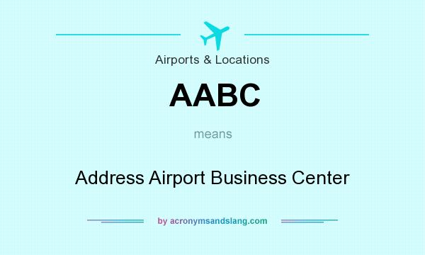 What does AABC mean? It stands for Address Airport Business Center
