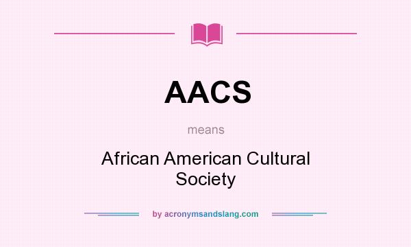What does AACS mean? It stands for African American Cultural Society