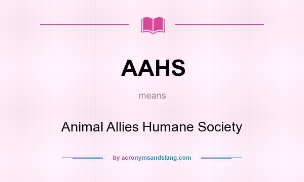 What does AAHS mean? It stands for Animal Allies Humane Society