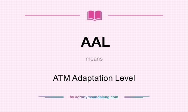 What does AAL mean? It stands for ATM Adaptation Level