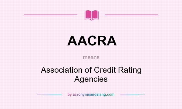 What does AACRA mean? It stands for Association of Credit Rating Agencies