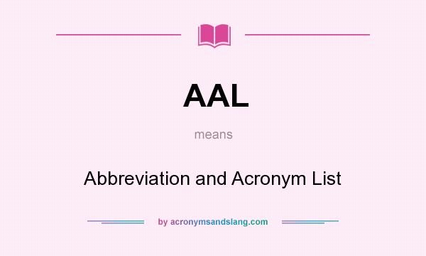 What does AAL mean? It stands for Abbreviation and Acronym List