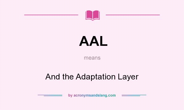 What does AAL mean? It stands for And the Adaptation Layer