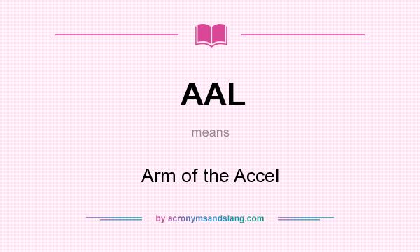 What does AAL mean? It stands for Arm of the Accel