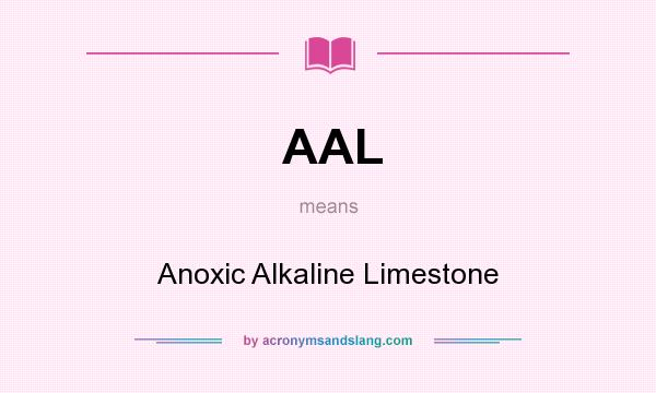 What does AAL mean? It stands for Anoxic Alkaline Limestone