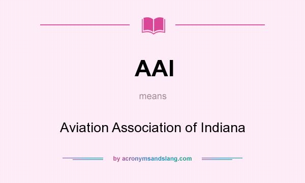 What does AAI mean? It stands for Aviation Association of Indiana