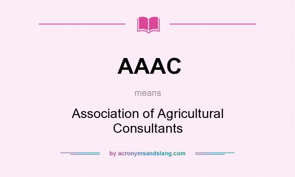 What does AAAC mean? It stands for Association of Agricultural Consultants