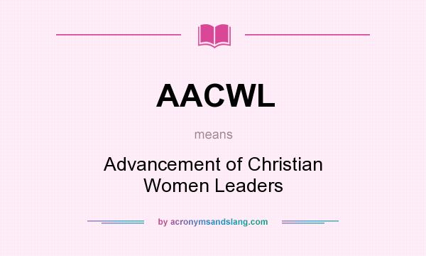 What does AACWL mean? It stands for Advancement of Christian Women Leaders