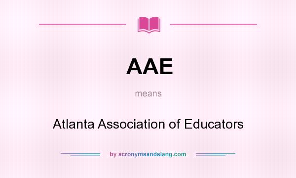 What does AAE mean? It stands for Atlanta Association of Educators