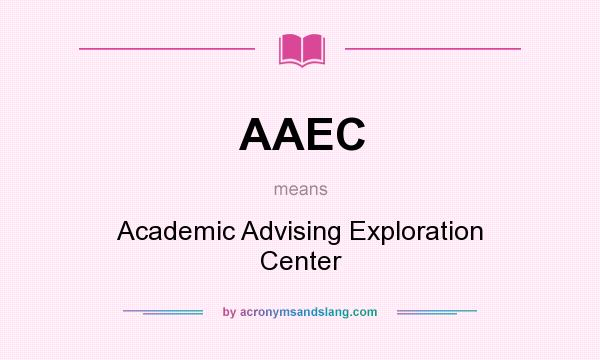 What does AAEC mean? It stands for Academic Advising Exploration Center