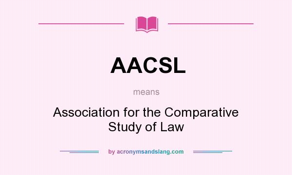 What does AACSL mean? It stands for Association for the Comparative Study of Law
