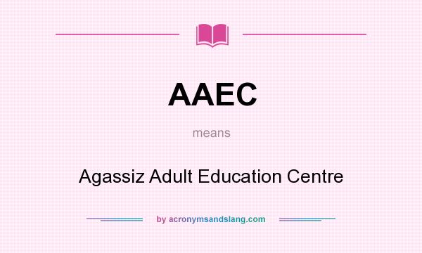 What does AAEC mean? It stands for Agassiz Adult Education Centre