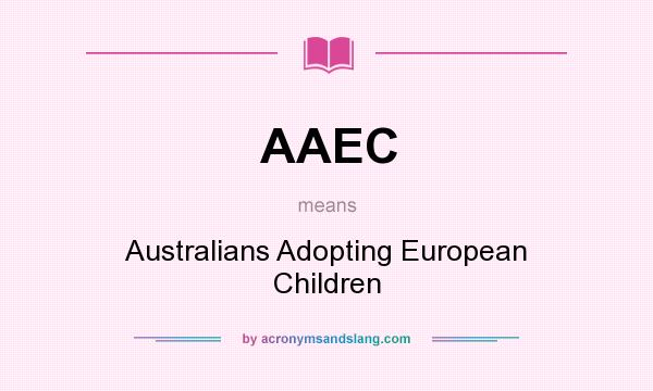 What does AAEC mean? It stands for Australians Adopting European Children