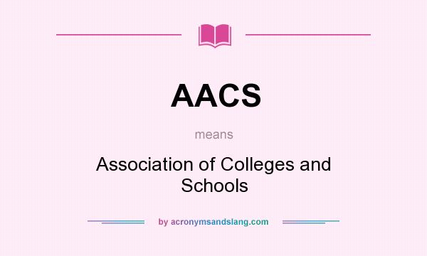 What does AACS mean? It stands for Association of Colleges and Schools
