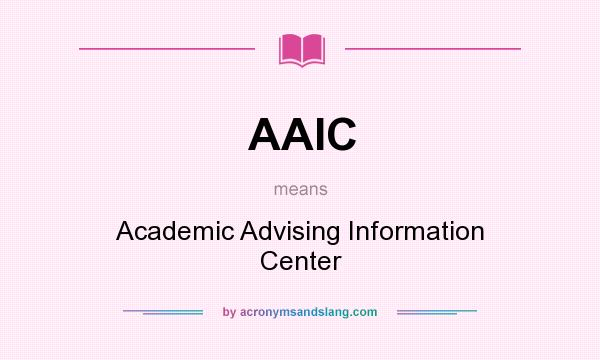 What does AAIC mean? It stands for Academic Advising Information Center