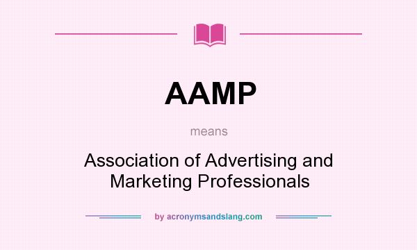 What does AAMP mean? It stands for Association of Advertising and Marketing Professionals