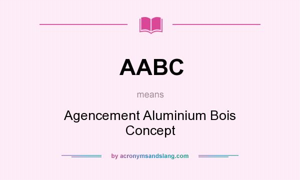 What does AABC mean? It stands for Agencement Aluminium Bois Concept