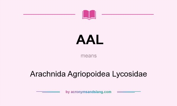 What does AAL mean? It stands for Arachnida Agriopoidea Lycosidae