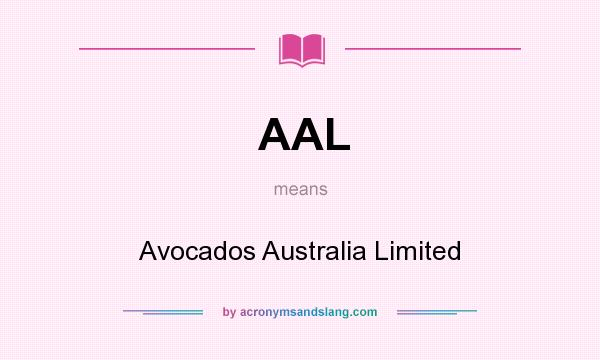 What does AAL mean? It stands for Avocados Australia Limited