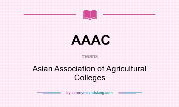 What does AAAC mean? It stands for Asian Association of Agricultural Colleges