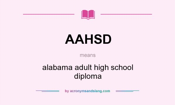 What does AAHSD mean? It stands for alabama adult high school diploma