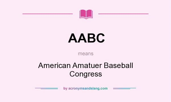 What does AABC mean? It stands for American Amatuer Baseball Congress