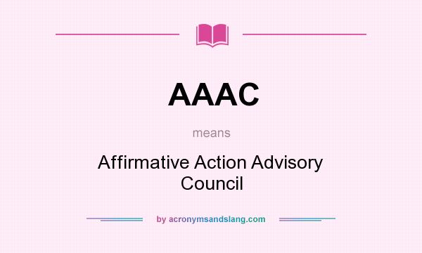 What does AAAC mean? It stands for Affirmative Action Advisory Council