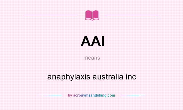 What does AAI mean? It stands for anaphylaxis australia inc