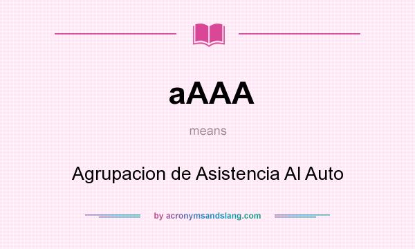 What does aAAA mean? It stands for Agrupacion de Asistencia Al Auto