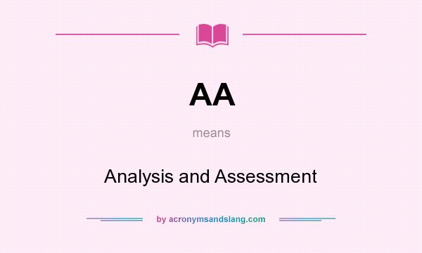 What does AA mean? It stands for Analysis and Assessment