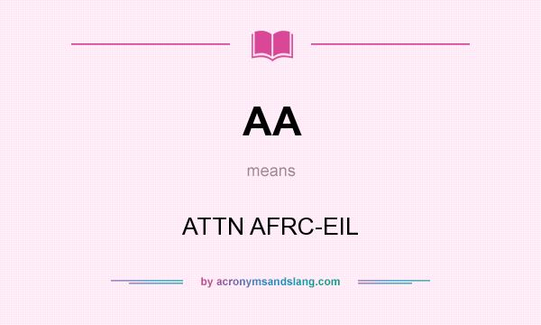 What does AA mean? It stands for ATTN AFRC-EIL