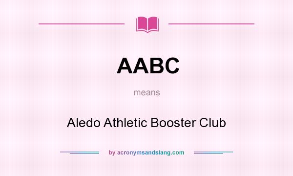 What does AABC mean? It stands for Aledo Athletic Booster Club