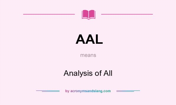 What does AAL mean? It stands for Analysis of All