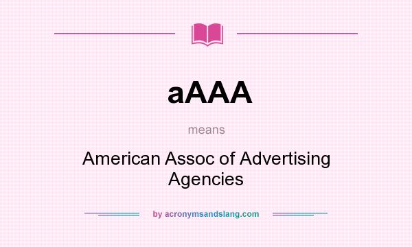 What does aAAA mean? It stands for American Assoc of Advertising Agencies