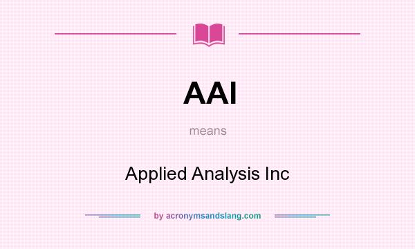 What does AAI mean? It stands for Applied Analysis Inc