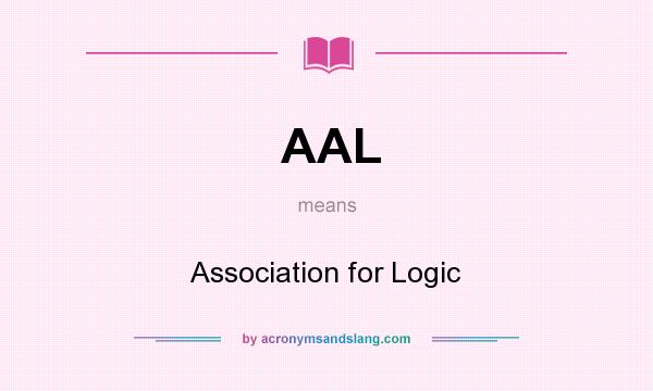 What does AAL mean? It stands for Association for Logic