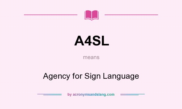 What does A4SL mean? It stands for Agency for Sign Language