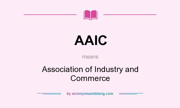 What does AAIC mean? It stands for Association of Industry and Commerce