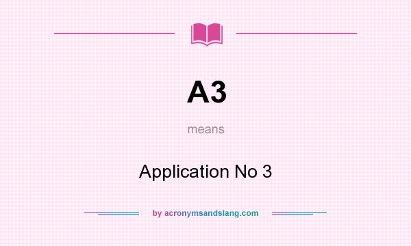 What does A3 mean? It stands for Application No 3
