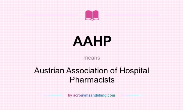 What does AAHP mean? It stands for Austrian Association of Hospital Pharmacists