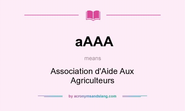 What does aAAA mean? It stands for Association d`Aide Aux Agriculteurs