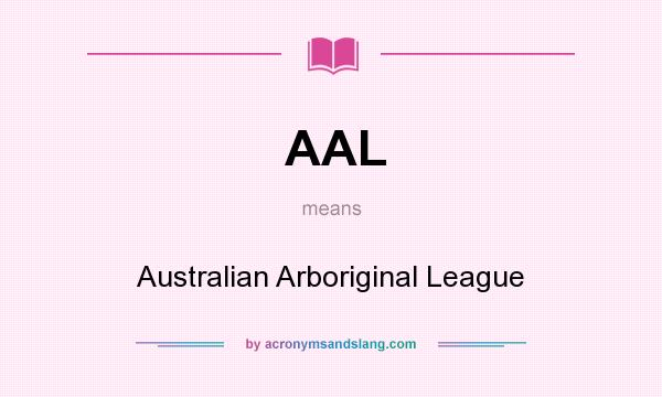 What does AAL mean? It stands for Australian Arboriginal League