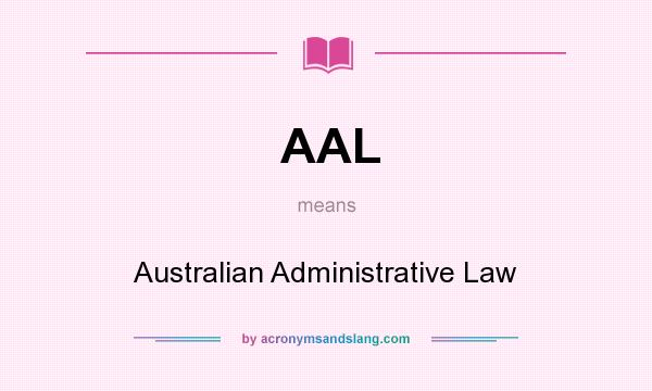 What does AAL mean? It stands for Australian Administrative Law