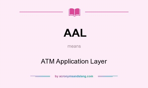What does AAL mean? It stands for ATM Application Layer