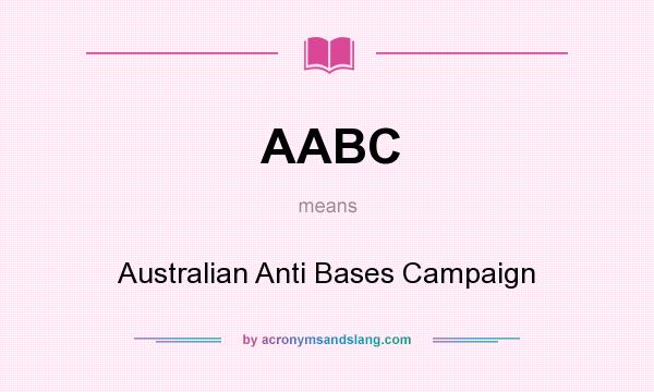 What does AABC mean? It stands for Australian Anti Bases Campaign