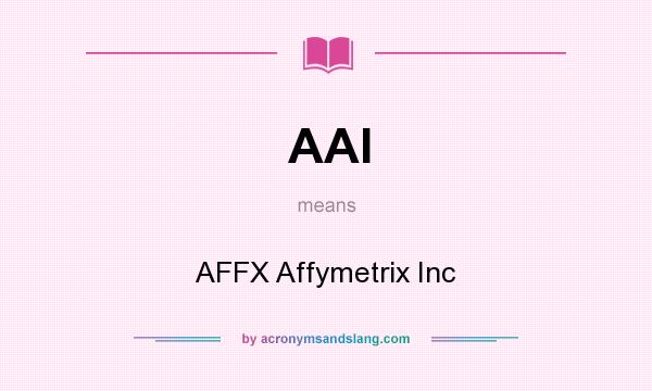 What does AAI mean? It stands for AFFX Affymetrix Inc