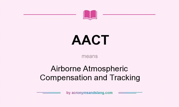 What does AACT mean? It stands for Airborne Atmospheric Compensation and Tracking