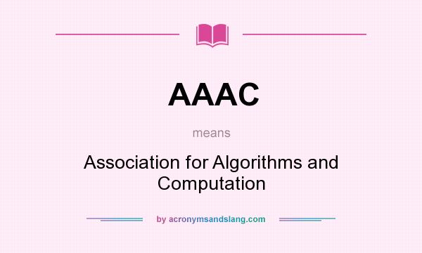 What does AAAC mean? It stands for Association for Algorithms and Computation