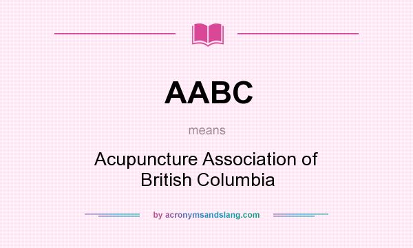 What does AABC mean? It stands for Acupuncture Association of British Columbia