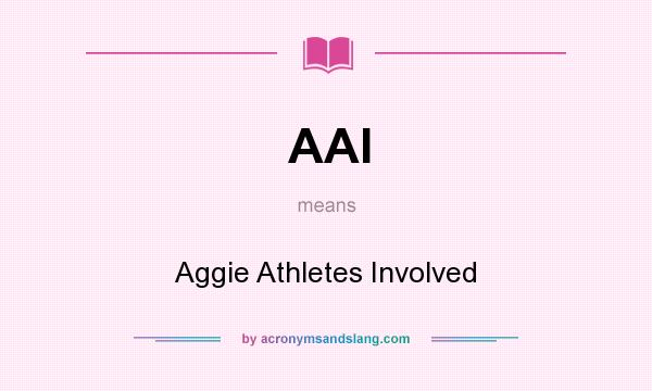 What does AAI mean? It stands for Aggie Athletes Involved